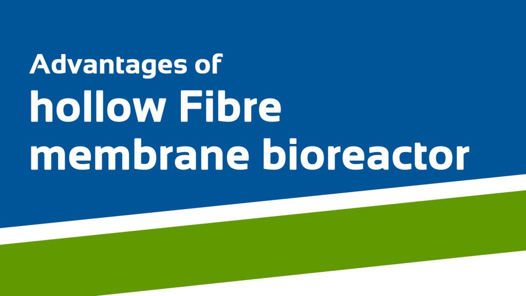 Advantages of hollow Fiber membrane bioreactor