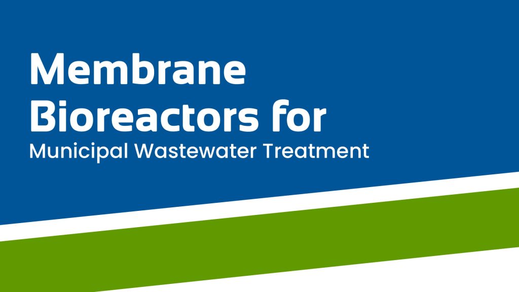 Membrane Bioreactors for Municipal Wastewater Treatment