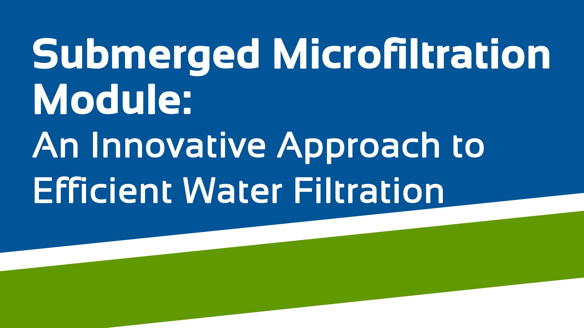 Submerged Microfiltration Module An Innovative Approach to Efficient Water Filtration